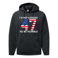 IM Not Aspiring To Be Humble Kamala Harris 47 Performance Fleece Hoodie