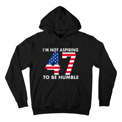 IM Not Aspiring To Be Humble Kamala Harris 47 Hoodie