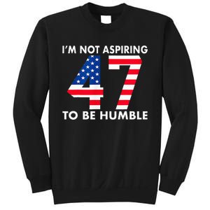 IM Not Aspiring To Be Humble Kamala Harris 47 Sweatshirt