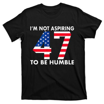 IM Not Aspiring To Be Humble Kamala Harris 47 T-Shirt