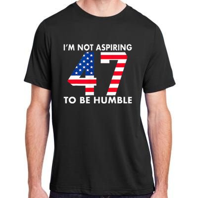 IM Not Aspiring To Be Humble Kamala Harris 47 Adult ChromaSoft Performance T-Shirt