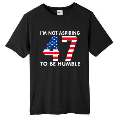 IM Not Aspiring To Be Humble Kamala Harris 47 Tall Fusion ChromaSoft Performance T-Shirt