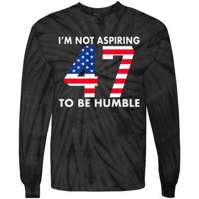 IM Not Aspiring To Be Humble Kamala Harris 47 Tie-Dye Long Sleeve Shirt