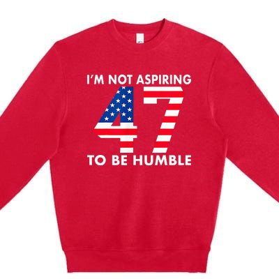 IM Not Aspiring To Be Humble Kamala Harris 47 Premium Crewneck Sweatshirt