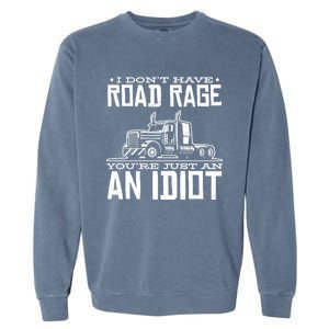 Im Not Angry Youre Just An Idiotic Truck Driver Gift Garment-Dyed Sweatshirt