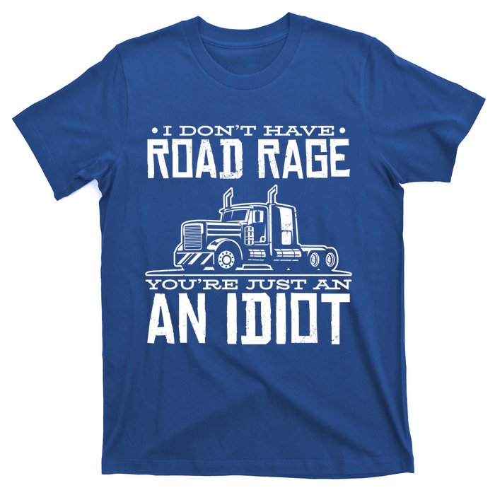 Im Not Angry Youre Just An Idiotic Truck Driver Gift T-Shirt