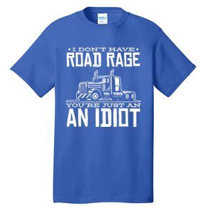 Im Not Angry Youre Just An Idiotic Truck Driver Gift Tall T-Shirt