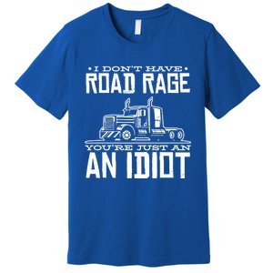 Im Not Angry Youre Just An Idiotic Truck Driver Gift Premium T-Shirt