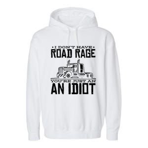 Im Not Angry Youre Just An Idiotic Truck Driver Gift Garment-Dyed Fleece Hoodie