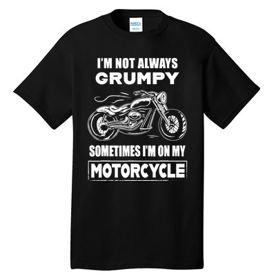 IM Not Always Grumpy Sometimes IM On My Motorcycle Tall T-Shirt