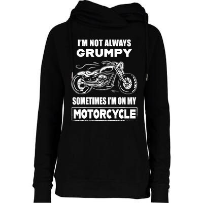 IM Not Always Grumpy Sometimes IM On My Motorcycle Womens Funnel Neck Pullover Hood