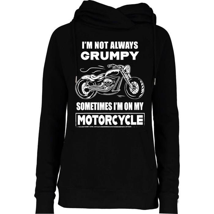 IM Not Always Grumpy Sometimes IM On My Motorcycle Womens Funnel Neck Pullover Hood