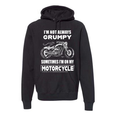 IM Not Always Grumpy Sometimes IM On My Motorcycle Premium Hoodie