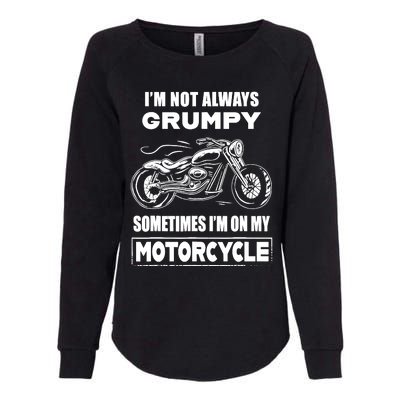 IM Not Always Grumpy Sometimes IM On My Motorcycle Womens California Wash Sweatshirt