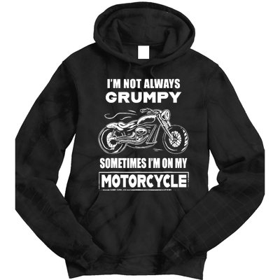 IM Not Always Grumpy Sometimes IM On My Motorcycle Tie Dye Hoodie