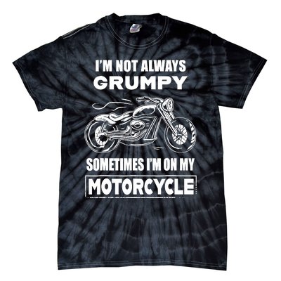 IM Not Always Grumpy Sometimes IM On My Motorcycle Tie-Dye T-Shirt