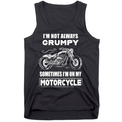 IM Not Always Grumpy Sometimes IM On My Motorcycle Tank Top