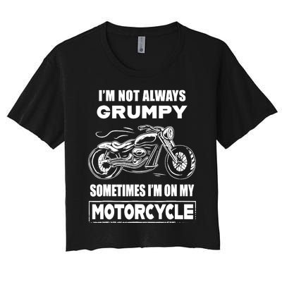 IM Not Always Grumpy Sometimes IM On My Motorcycle Women's Crop Top Tee