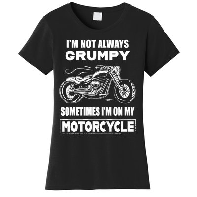 IM Not Always Grumpy Sometimes IM On My Motorcycle Women's T-Shirt