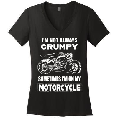 IM Not Always Grumpy Sometimes IM On My Motorcycle Women's V-Neck T-Shirt