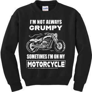 IM Not Always Grumpy Sometimes IM On My Motorcycle Kids Sweatshirt