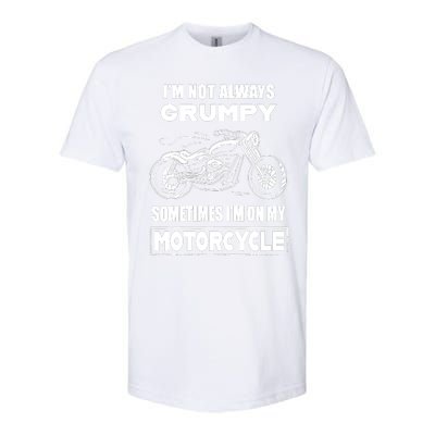 IM Not Always Grumpy Sometimes IM On My Motorcycle Softstyle CVC T-Shirt