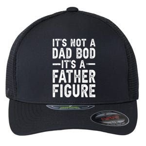 Its Not A Dad Bod Its A Father Figure Funny Gift Flexfit Unipanel Trucker Cap