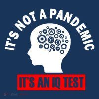 Its Not A Pandemic Its An Iq Test Protest T-Shirt