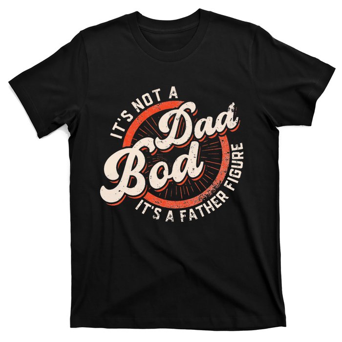 It's Not A Dad Bod It's A Father Figure funny Dad Joke T-Shirt