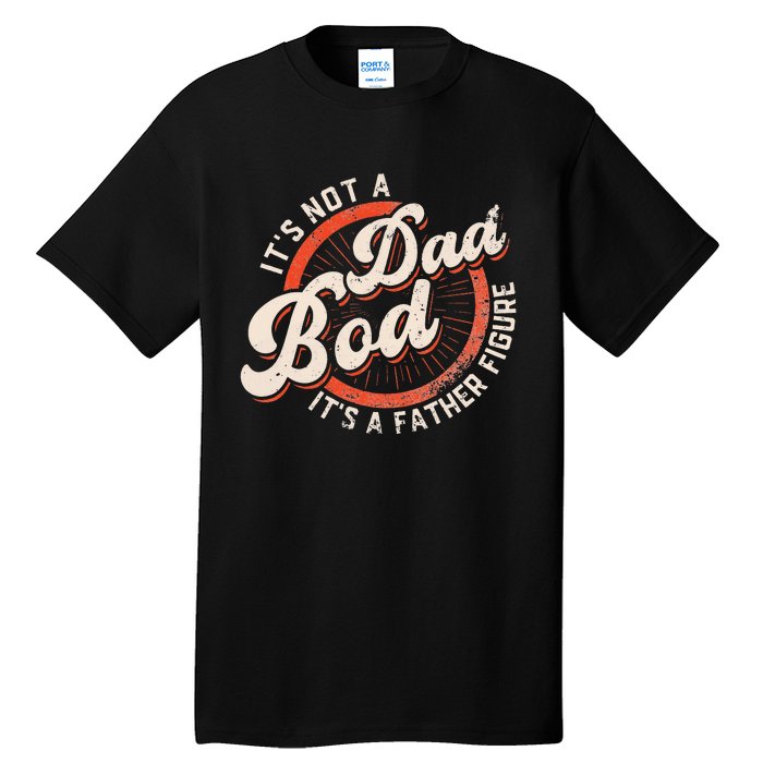 It's Not A Dad Bod It's A Father Figure funny Dad Joke Tall T-Shirt