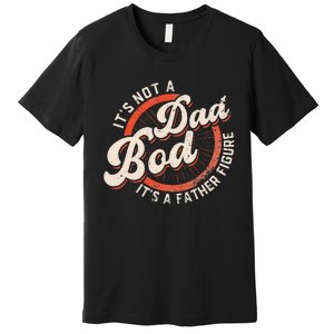 It's Not A Dad Bod It's A Father Figure funny Dad Joke Premium T-Shirt