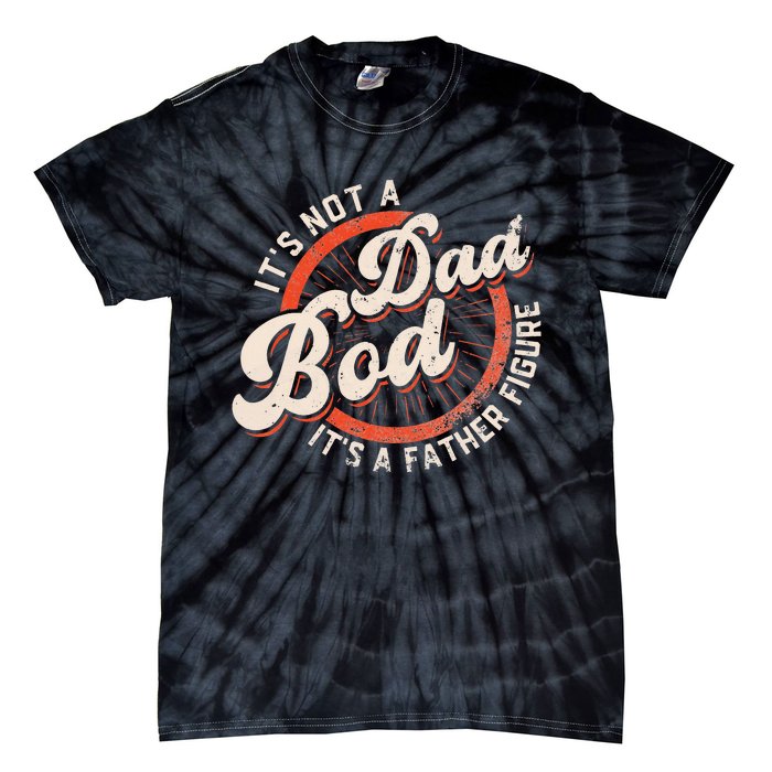 It's Not A Dad Bod It's A Father Figure funny Dad Joke Tie-Dye T-Shirt