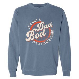 It's Not A Dad Bod It's A Father Figure funny Dad Joke Garment-Dyed Sweatshirt