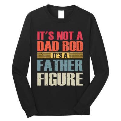 It's Not A Dad Bod It's A Father Figure fathers day Long Sleeve Shirt