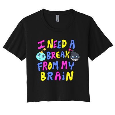 I Need A Break From My Brain Women's Crop Top Tee