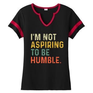 IM Not Aspiring To Be Humble Ladies Halftime Notch Neck Tee