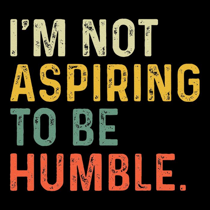IM Not Aspiring To Be Humble Button