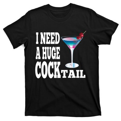 I Need A Huge Cocktail T-Shirt