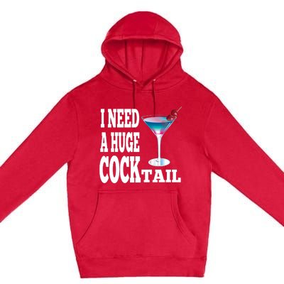 I Need A Huge Cocktail Premium Pullover Hoodie