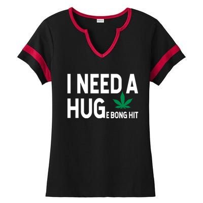 I Need A Huge Bong Hit Marijuana Pot Smoker Pothead Stoner Gift Ladies Halftime Notch Neck Tee