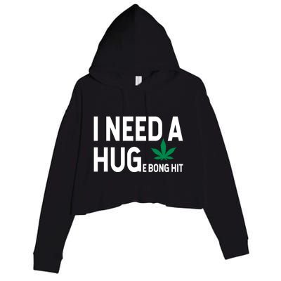 I Need A Huge Bong Hit Marijuana Pot Smoker Pothead Stoner Gift Crop Fleece Hoodie