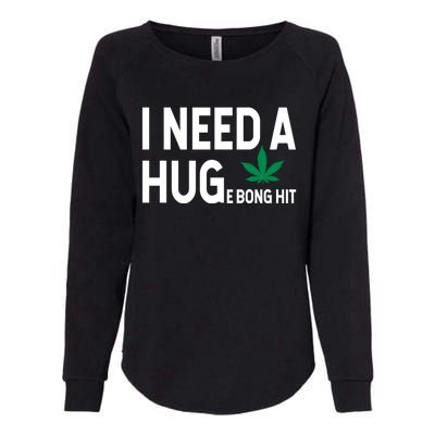 I Need A Huge Bong Hit Marijuana Pot Smoker Pothead Stoner Gift Womens California Wash Sweatshirt