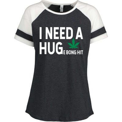 I Need A Huge Bong Hit Marijuana Pot Smoker Pothead Stoner Gift Enza Ladies Jersey Colorblock Tee