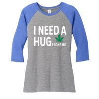 I Need A Huge Bong Hit Marijuana Pot Smoker Pothead Stoner Gift Women's Tri-Blend 3/4-Sleeve Raglan Shirt