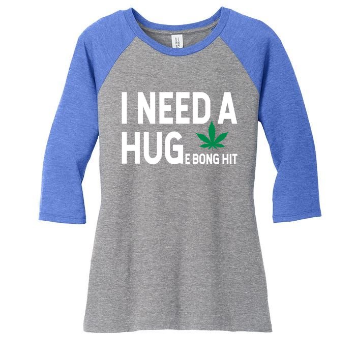 I Need A Huge Bong Hit Marijuana Pot Smoker Pothead Stoner Gift Women's Tri-Blend 3/4-Sleeve Raglan Shirt