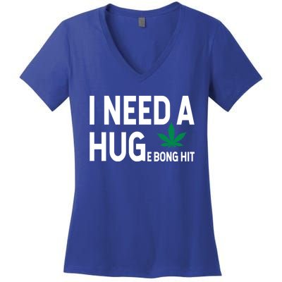 I Need A Huge Bong Hit Marijuana Pot Smoker Pothead Stoner Gift Women's V-Neck T-Shirt