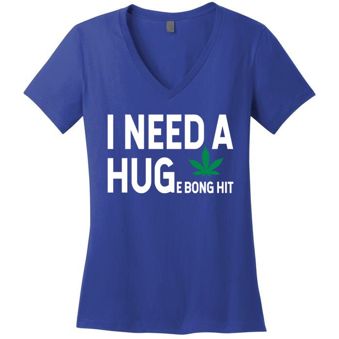 I Need A Huge Bong Hit Marijuana Pot Smoker Pothead Stoner Gift Women's V-Neck T-Shirt