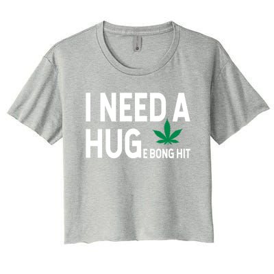 I Need A Huge Bong Hit Marijuana Pot Smoker Pothead Stoner Gift Women's Crop Top Tee