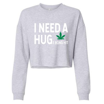 I Need A Huge Bong Hit Marijuana Pot Smoker Pothead Stoner Gift Cropped Pullover Crew