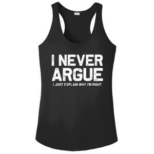 I NEVER ARGUE I JUST EXPLAIN WHY IM RIGHT Ladies PosiCharge Competitor Racerback Tank